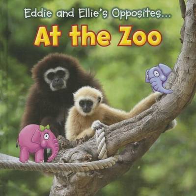 Eddie and Ellie's Opposites at the Zoo by Daniel Nunn