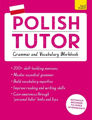 Polish Tutor: Grammar and Vocabulary Workbook (Learn Polish with Teach Yourself) book