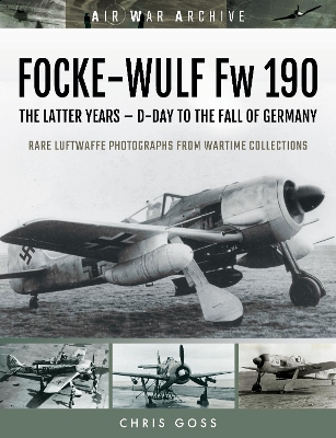 FOCKE-WULF Fw 190: The Latter Years - Prototypes to the Fall of Germany book