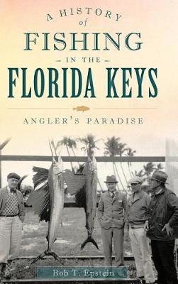 History of Fishing in the Florida Keys by Bob T Epstein