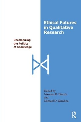 Ethical Futures in Qualitative Research by Norman K Denzin