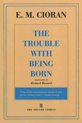 Trouble with Being Born by E. M. Cioran