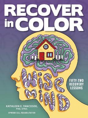 Recover in Color: 52 Recovery Lessons by Kathleen E Yancosek
