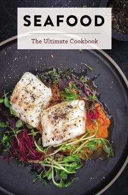 Seafood: The Ultimate Cookbook book