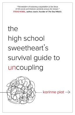 The High School Sweetheart's Survival Guide to Uncoupling: Secrets to Moving Forward After a Marriage That Defined You book