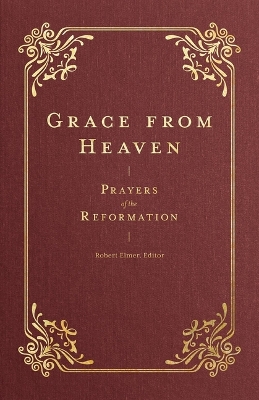 Grace from Heaven: Prayers of the Reformation book