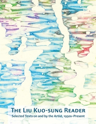The Liu Kuo-sung Reader: Selected Texts on and by the Artist, 1950s–Present book