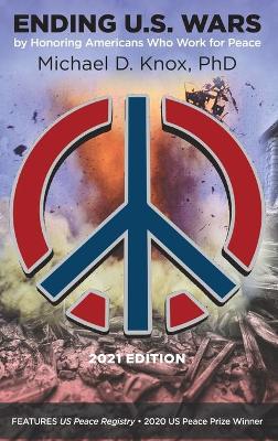 ENDING U.S. WARS by Honoring Americans Who Work for Peace book