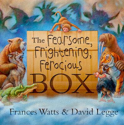 The The Fearsome, Frightening, Ferocious Box by Frances Watts