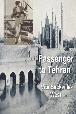 Passenger to Teheran by Vita Sackville-West