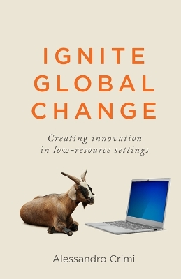 Ignite Global Change: Creating innovation in low-resource settings book