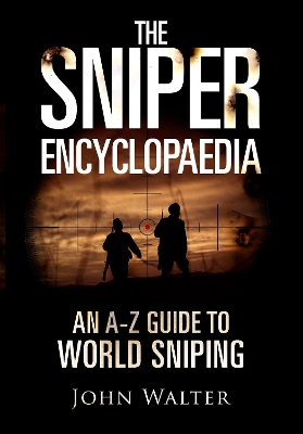 The Sniper Encyclopaedia: An A-Z Guide to World Sniping book