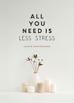 All You Need is Less Stress: Find Calm Every Day via Simple Tips and Exercises book