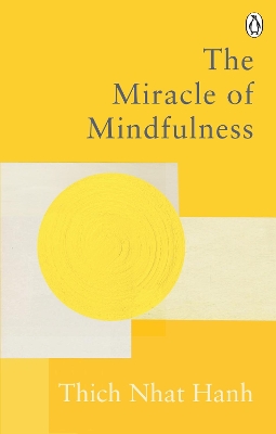 The Miracle Of Mindfulness: The Classic Guide to Meditation by the World's Most Revered Master book