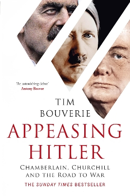 Appeasing Hitler: Chamberlain, Churchill and the Road to War by Tim Bouverie