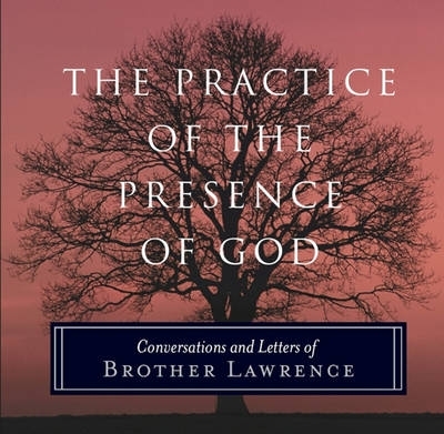 The Practice of the Presence of God by Brother Lawrence