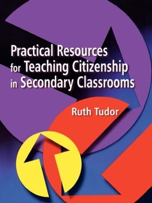 Practical Resources for Teaching Citizenship in Secondary Classrooms by Ruth Tudor