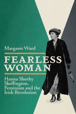 Fearless Woman: Hanna Sheehy Skeffington, Feminism and the Irish Revolution book