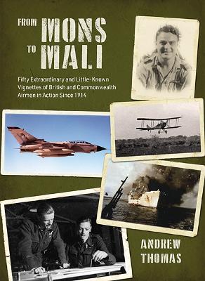 From Mons to Mali: Fifty Extraordinary and Little-Known Vignettes of British and Commonwealth Airmen in Action since 1914 book