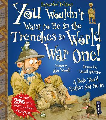 You Wouldn't Want To Be In The Trenches In World War One! book