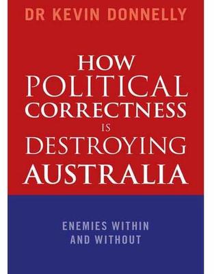 How Political Correctness is Destroying Australia: Enemies within and without book
