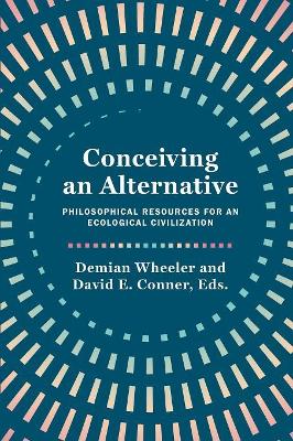 Conceiving an Alternative: Philosophical Resources for an Ecological Civilization book