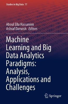 Machine Learning and Big Data Analytics Paradigms: Analysis, Applications and Challenges book