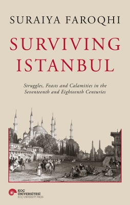 Surviving Istanbul: Struggles, Feasts and Calamities in the Seventeenth and Eighteenth Centuries: Volume 2 book