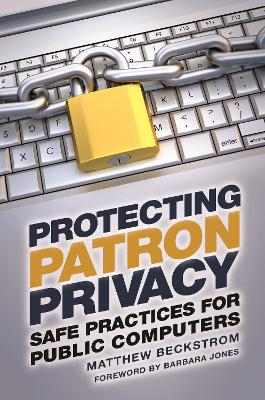Protecting Patron Privacy by Matthew A. Beckstrom