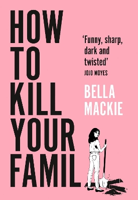 How to Kill Your Family by Bella Mackie