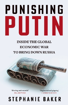 Punishing Putin: Inside the Global Economic War to Bring Down Russia by Stephanie Baker