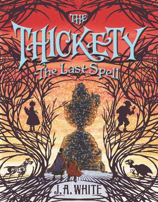 The The Thickety #4: The Last Spell by J. A. White