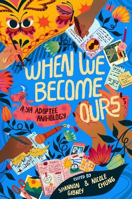When We Become Ours: A YA Adoptee Anthology by Shannon Gibney