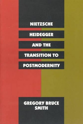 Nietzsche, Heidegger and the Transition to Postmodernity book