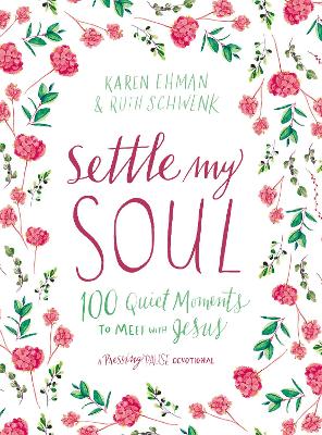 Settle My Soul: 100 Quiet Moments to Meet with Jesus - A Pressing Pause Devotional – 100 Daily Devotions to Calm Your Anxious Heart – The Perfect Gift for Mom by Karen Ehman