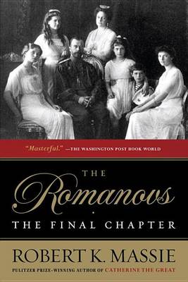 Romanovs: The Final Chapter by Robert K. Massie