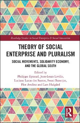 Theory of Social Enterprise and Pluralism: Social Movements, Solidarity Economy, and Global South book