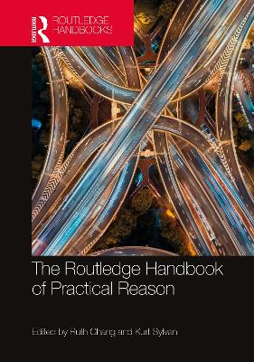 The Routledge Handbook of Practical Reason by Ruth Chang