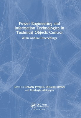 Power Engineering and Information Technologies in Technical Objects Control: 2016 Annual Proceedings book