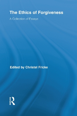 The Ethics of Forgiveness by Christel Fricke