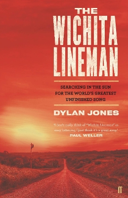 The Wichita Lineman: Searching in the Sun for the World's Greatest Unfinished Song by Dylan Jones