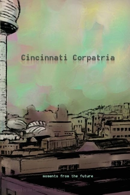 Cincinnati Corpatria: Moments From the Future book