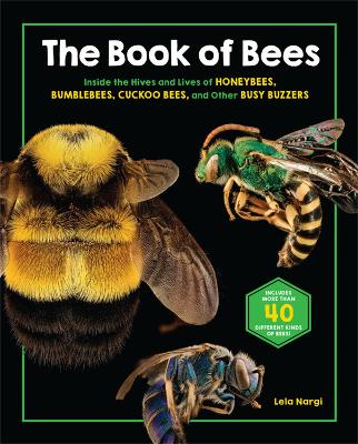 The Book of Bees: Inside the Hives and Lives of Honeybees, Bumblebees, Cuckoo Bees, and Other Busy Buzzers book