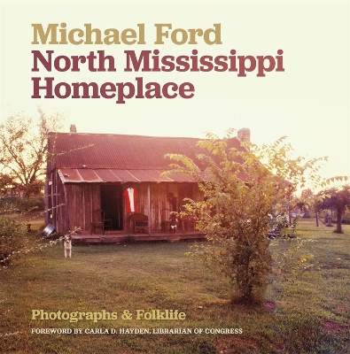 North Mississippi Homeplace: Photographs and Folklife book