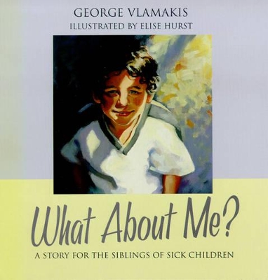 What About Me: A Story for the Siblings of Sick Children book