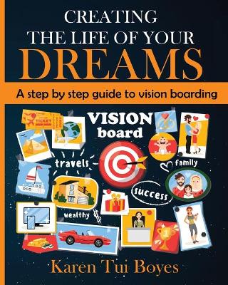 Creating The Life Of Your Dreams: A step by step guide to vision boarding book
