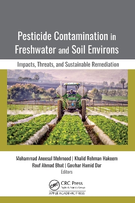 Pesticide Contamination in Freshwater and Soil Environs: Impacts, Threats, and Sustainable Remediation by Mohammad Aneesul Mehmood