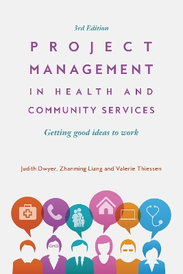 Project Management in Health and Community Services: Getting good ideas to work by Judith Dwyer