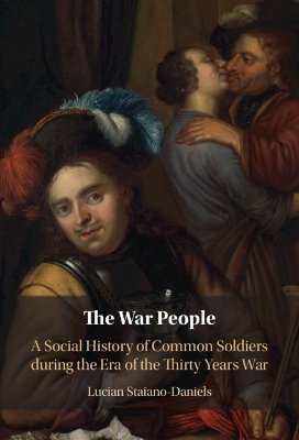 The War People: A Social History of Common Soldiers during the Era of the Thirty Years War book