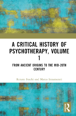 A Critical History of Psychotherapy, Volume 1: From Ancient Origins to the Mid 20th Century book